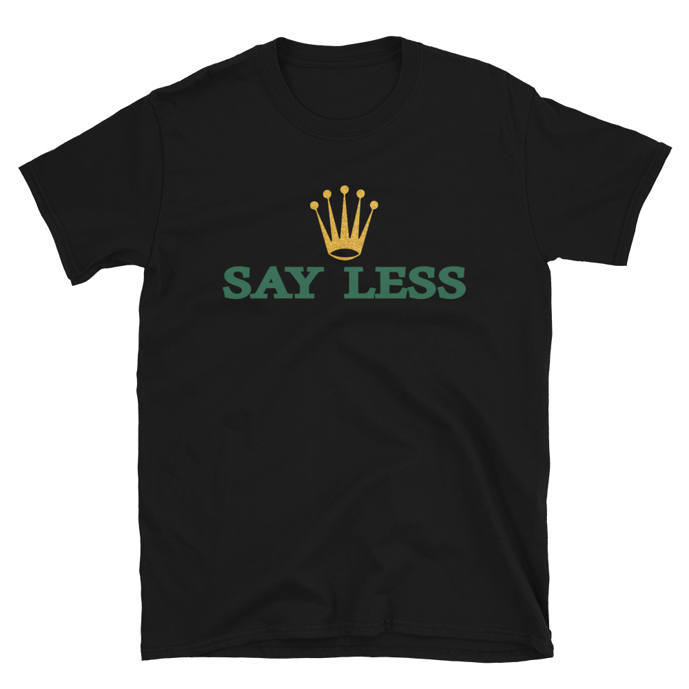 Say Less T-Shirt